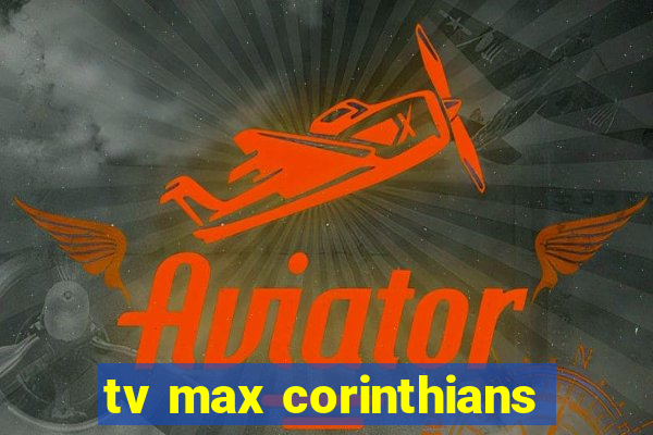 tv max corinthians